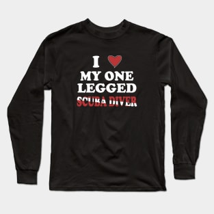 Inspirational Scuba Diving - I Love My One Legged Scuba Diver Long Sleeve T-Shirt